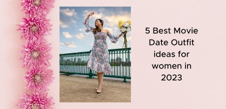 5 Best Movie Date Outfit ideas for women in 2023