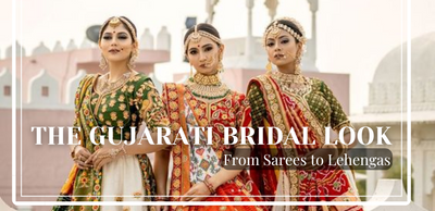 The Gujarati Bridal Look: From Sarees to Lehengas