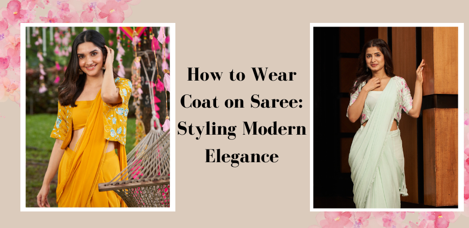 How to Wear Coat on Saree: Styling Modern Elegance