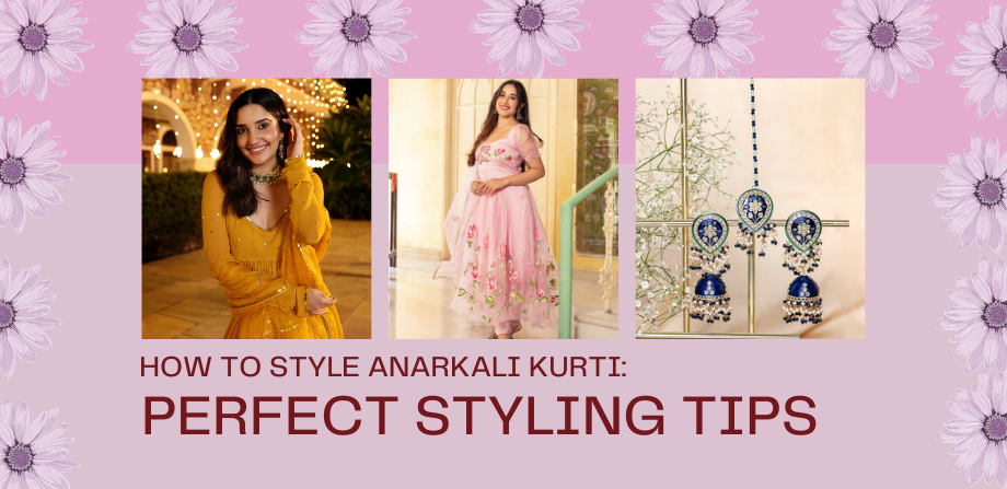 How to Style Anarkali Kurti: Perfect Styling Tips, Jewellry, and Hairstyles